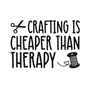 Crafting is cheaper than therapy